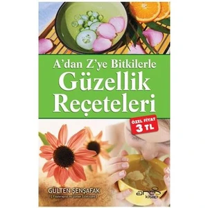 A'dan Z'ye Bitkilerle Güzellik Reçeteleri - Gülten Şenşafak