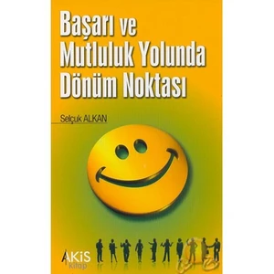 Başarı Ve Mutluluk Yolunda Dönüm Noktası-Selçuk Alkan