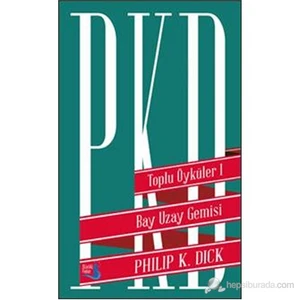 Toplu Öyküler 1 - Bay Uzay Gemisi (Ciltli) - Philip K. Dick
