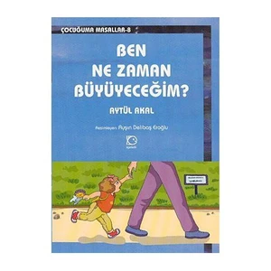 Ben Ne Zaman Büyüyeceğim?