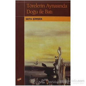 Törelerin Aynasında Doğu İle Batı-Sefa Şimşek