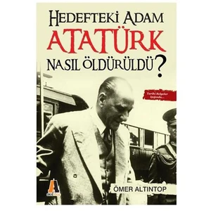 Hedefteki Adam Atatürk Nasıl Öldürüldü?-Ömer Altıntop