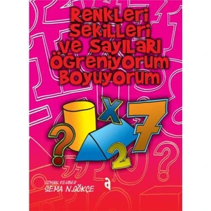 Renkleri Şekilleri ve Sayıları Öğreniyorum Boyuyorum - Sema Gökçe
