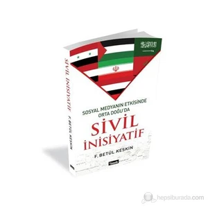 Sosyal Medyanın Etkisinde Orta Doğuda Sivil İnsiyatif-F. Betül Keskin