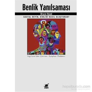 Benlik Yanılsaması: Sosyal Beyin, Kimliği Nasıl Oluşturur? - Bruce Hood
