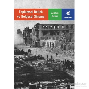 Toplumsal Bellek Ve Belgesel Sinema - Asuman Susam