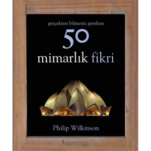 Gerçekten Bilmeniz Gereken 50 Mimarlık Fikri - Philip Wilkinson