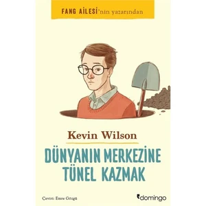 Dünyanın Merkezine Tünel Kazmak - Kevin Wilson