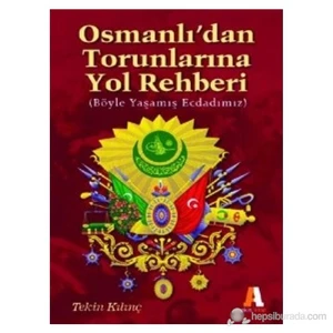 Osmanlı’Dan Torunlarına Yol Rehberi Böyle Yaşamış Ecdadımız-Tekin Kılınç