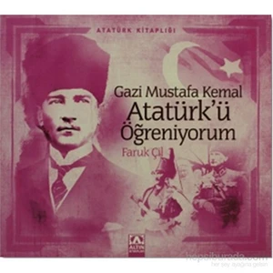 Gazi Mustafa Kemal Atatürk’Ü Öğreniyorum-Faruk Çil