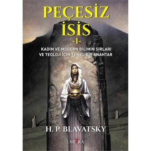 Peçesiz İsis - Helena Petrovna Blavatsky