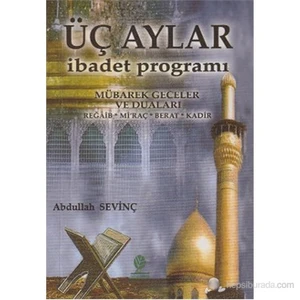 Üç Aylar İbadet Programı (Cep Boy) (Mübarek Geceler Ve Duaları - Regaib, Mi'Raç, Berat, Kadir)-Abdullah Sevinç