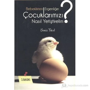 Bebeklikten Ergenliğe Çocuklarımızı Nasıl Yetiştirelim?-Şeniz Yücel