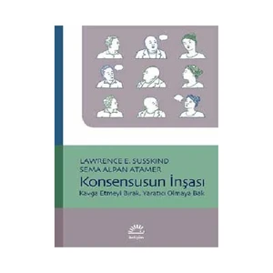 Konsensusun İnşası: Kavga Etmeyi Bırak, Yaratıcı Olmaya Bak - Sema Alpan Atamer