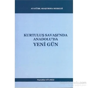 Kurtuluş Savaşında Anadoluda Yeni Gün-Nurettin Gülmez