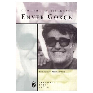 ŞİİRİMİZİN IŞIKLI IRMAĞI ENVER GÖKÇE