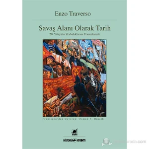 Savaş Alanı Olarak Tarih-Enzo Traverso