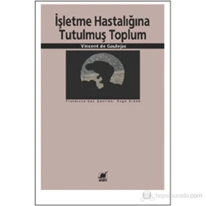 İşletme Hastalığına Tutulmuş Toplum (La Société Malade De La Gestion)-Vincent De Gaulejac