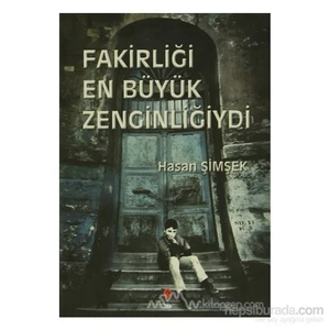 Fakirliği En Büyük Zenginliğiydi-Hasan Şimşek