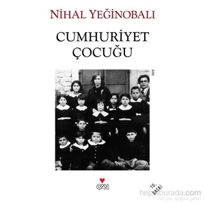 Cumhuriyet Çocuğu - Nihal Yeğinobalı