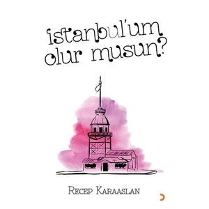 İstanbul’Um Olur Musun?-Recep Karaaslan