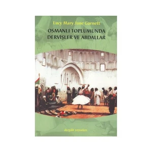 Osmanlı Toplumunda Dervişler Ve Abdallar-Lucy M. J. Garnett