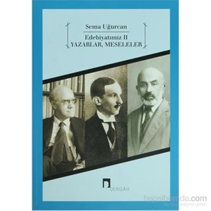 Edebiyatımız 2 - Yazarlar, Meseleler - Sema Uğurcan