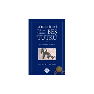 Yöneticiyi Yoldan Çıkaran Beş Tutku-Patrick Lencioni