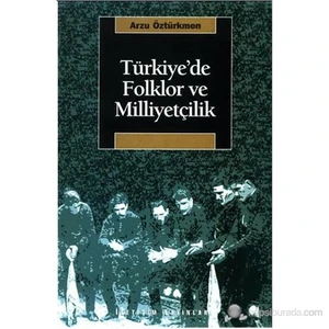 Türkiye'De Folklor Ve Miliyetçilik-Arzu Öztürkmen