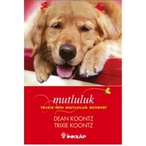 Mutluluk - Trixie'nin Mutluluk Rehberi - Dean Koontz