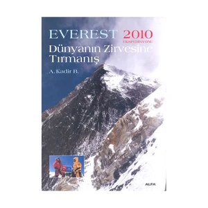 Everest 2010 Ekspedisyonu Dünyanın Zirvesine Tırmanış - A. Kadir B.
