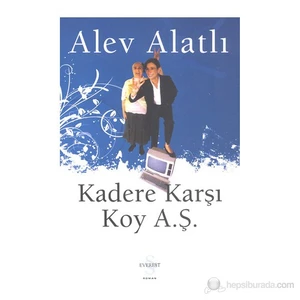 Kadere Karşı Koy A.Ş. - Alev Alatlı