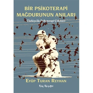 Bir Psikoterapi Mağdurunun Anıları: Türkiye’De Psikoterapi Çıkmazı-Eyüp Turan Reyhan