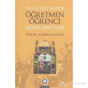 İslam Eğitiminde Öğretmen Öğrenci Münasebetleri-M. Faruk Bayraktar