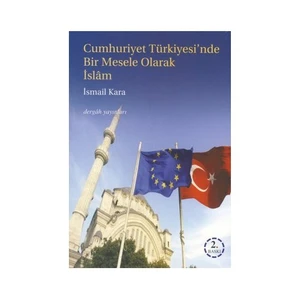 Cumhuriyet Türkiyesi'Nde Bir Mesele Olarak İslam-İsmail Kara