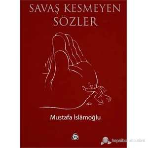 Savaş Kesmeyen Sözler-Mustafa İslamoğlu