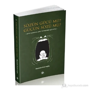 Sözün Gücü mü? Gücün Sözü mü?