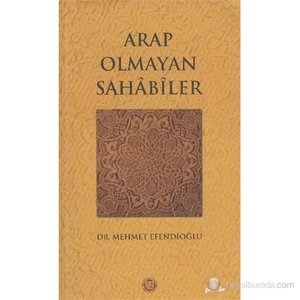 Arap Olmayan Sahabiler-Mehmet Efendioğlu
