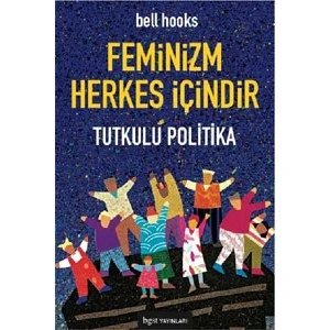 Feminizm Herkes İçindir - Tutkulu Politika - Bell Hooks