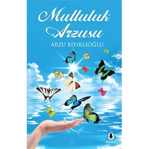 Mutluluk Arzusu-Arzu Bıyıklıoğlu