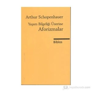 Yaşam Bilgeliği Üzerine Aforizmalar-Arthur Schopenhauer