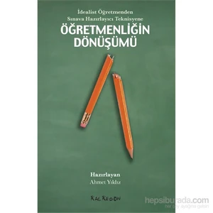 İdealist Öğretmenden Sınava Hazırlayıcı Teknisyene Öğretmenliğin Dönüşümü-Doğuş Sarpkaya