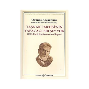 Taşnak Partisi'Nin Yapacağı Bir Şey Yok-Ovanes Kaçaznuni