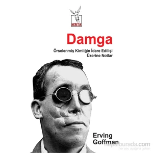 Damga - Örselenmiş Kimliğin İdare Edilişi Üzerine Notlar-Erving Goffman