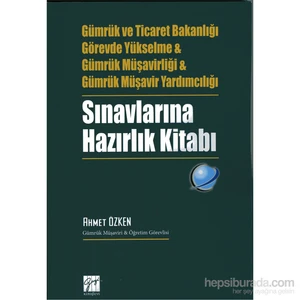 Sınavlarına Hazırlık Kitabı (Gümrük Ve Ticaret Bakanlığı,Görevde Yükselme,Gümrük Müşavirliği,Gümrük Müşavir Yardımcılığı) - Ahmet Özken