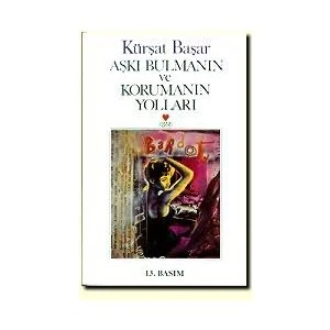 Aşkı Bulmanın Ve Korumanın Yolları - Kürşat Başar