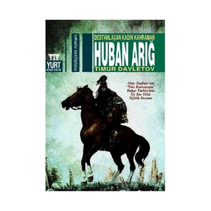 Destanlaşan Kadın Kahraman Huban Arığ