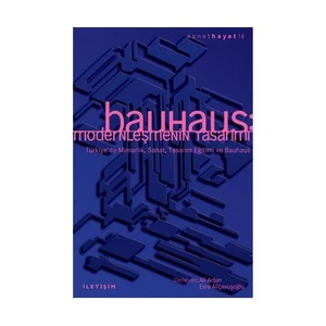 BAUHAUS - MODERNLEŞMENIN TASARIMI