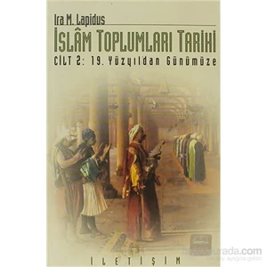 İslam Toplumları Tarihi Cilt: 2 19. Yüzyıldan Günümüze-Ira M. Lapidus