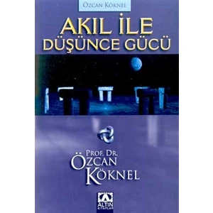 Akıl ile Düşünce Gücü - Prof. Dr. Özcan Köknel